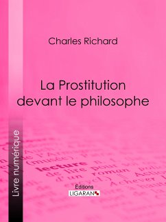 La Prostitution devant le philosophe (eBook, ePUB) - Ligaran; Richard, Charles