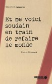 Et me voici soudain en train de refaire le monde (eBook, ePUB) Et me voici soudain en train de refaire le monde (eBook, ePUB)