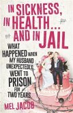 In Sickness, in Health ... and in Jail (eBook, ePUB) In Sickness, in Health ... and in Jail (eBook, ePUB)