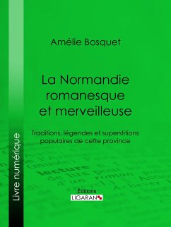 La Normandie romanesque et merveilleuse (eBook, ePUB) - Ligaran; Bosquet, Amélie