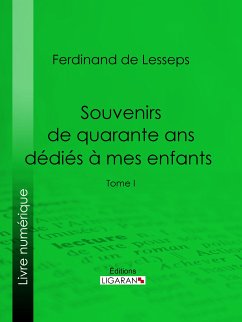 Souvenirs de quarante ans dédiés à mes enfants (eBook, ePUB) - de Lesseps, Ferdinand; Ligaran