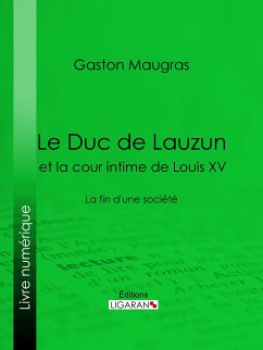 Le Duc de Lauzun et la cour intime de Louis XV (eBook, ePUB) - Maugras, Gaston; Ligaran