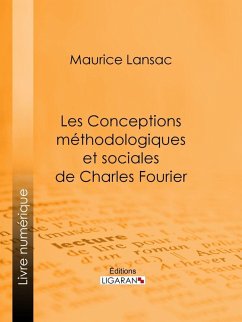 Les Conceptions méthodologiques et sociales de Charles Fourier (eBook, ePUB) - Lansac, Maurice; Ligaran