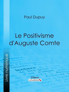 Le Positivisme d'Auguste Comte (eBook, ePUB) - Dupuy, Paul; Ligaran