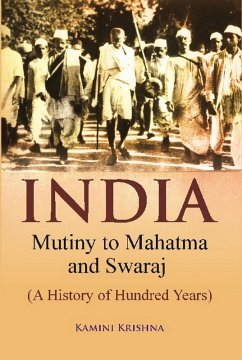 India Mutiny to Mahatma and Swaraj (A History of Hundred Years) (eBook, ePUB) - Krishna, Kamini