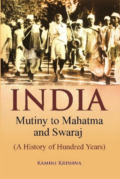 India Mutiny to Mahatma and Swaraj (A History of Hundred Years) (eBook, ePUB) India Mutiny to Mahatma and Swaraj (A History of Hundred Years) (eBook, ePUB)