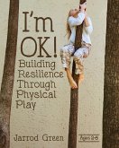 I'm OK! Building Resilience through Physical Play (eBook, ePUB)