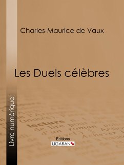 Les Duels célèbres (eBook, ePUB) - de Vaux, Charles-Maurice; Ligaran