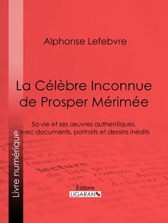 La Célèbre Inconnue de Prosper Mérimée (eBook, ePUB) - Lefebvre, Alphonse; Ligaran