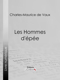 Les Hommes d'épée (eBook, ePUB) - de Vaux, Charles-Maurice; Ligaran