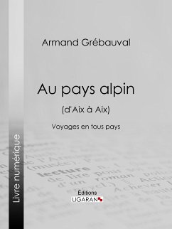 Au pays alpin (d'Aix à Aix) (eBook, ePUB) - Grébauval, Armand