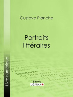 Portraits littéraires (eBook, ePUB) - Planche, Gustave; Ligaran