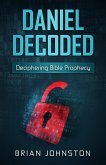 Daniel Decoded: Deciphering Bible Prophecy (eBook, ePUB) Daniel Decoded: Deciphering Bible Prophecy (eBook, ePUB)