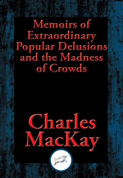 Memoirs of Extraordinary Popular Delusions and the Madness of Crowds (eBook, ePUB) - Mackay, Charles