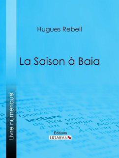 La Saison à Baia (eBook, ePUB) - Ligaran; Rebell, Hugues