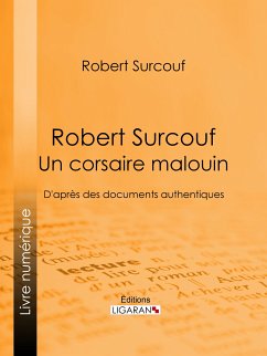 Robert Surcouf, un corsaire malouin (eBook, ePUB) - Surcouf, Robert; Ligaran