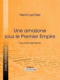 Une Amazone sous le Premier Empire (eBook, ePUB) - Lachize, Henri