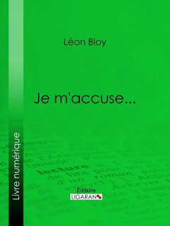 Je m'accuse... (eBook, ePUB) - Ligaran; Bloy, Léon