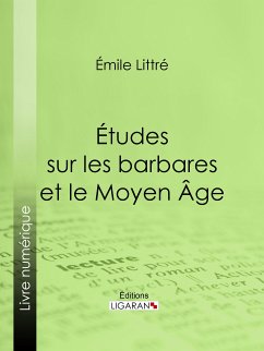 Études sur les barbares et le Moyen Âge (eBook, ePUB) - Ligaran; Littré, Émile