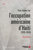 Trois etudes sur l'occupation americaine d'Haiti (1915-1934) (eBook, ePUB)