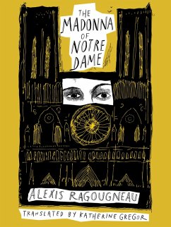 The Madonna of Notre Dame (eBook, ePUB) - Ragougneau, Alexis The Madonna of Notre Dame (eBook, ePUB) - Ragougneau, Alexis