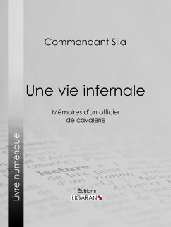 Une vie infernale (eBook, ePUB) - Ligaran; Commandant Sila