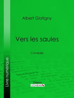 Vers les saules (eBook, ePUB) - Ligaran; Glatigny, Albert