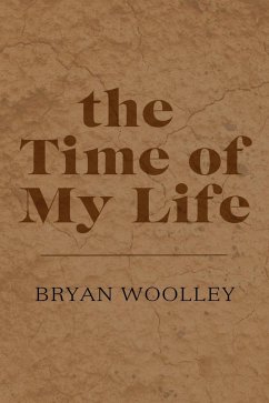 The Time of My Life: Essays (eBook, ePUB) - Woolley, Bryan