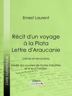 Récit d'un voyage à la Plata - Lettre d'Araucanie (eBook, ePUB) - Laurent, Ernest; Ligaran