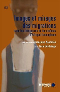 Images et mirages des migrations dans les litteratures et les cinemas d'Afrique francophone (eBook, ePUB) Cover Images et mirages des migrations dans les litteratures et les cinemas d'Afrique francophone (eBook, ePUB)