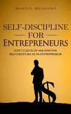Self-Discipline for Entrepreneurs: How to Develop and Maintain Self-Discipline as an Entrepreneur (eBook, ePUB)