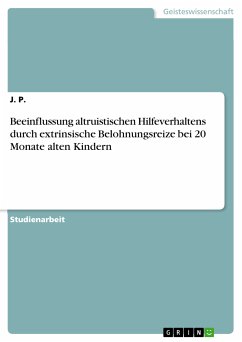 Beeinflussung altruistischen Hilfeverhaltens durch extrinsische Belohnungsreize bei 20 Monate alten Kindern (eBook, PDF) - P., J.