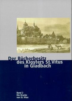 Die Drucke von Sankt Vitus / Der Bücherbesitz des Klosters Sankt Vitus in Gladbach, 2 Bde. in 3 Teilbdn. Bd.2