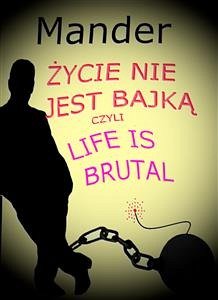 Życie nie jest bajką, czyli Life is brutal (eBook, PDF) - Mander