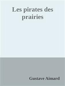 Les pirates des prairies (eBook, ePUB) - Aimard, Gustave