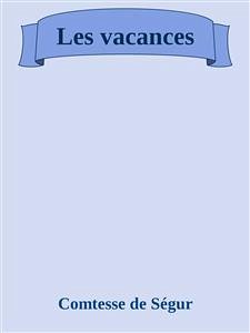 Les vacances (eBook, ePUB) - de Ségur, Comtesse; de Ségur, Comtesse; de ségur, comtesse