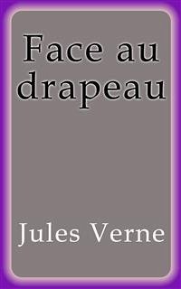 Face au drapeau (eBook, ePUB) - VERNE, Jules; VERNE, Jules; VERNE, Jules; VERNE, Jules; VERNE, Jules; Verne, Jules; Verne, Jules; Verne, Jules; Verne, Jules; Verne, Jules; Verne, Jules