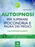 Autoipnosi per superare ipocondria e paura dei medici (eBook, ePUB)