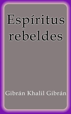 Espíritus rebeldes (eBook, ePUB) - Khalil Gibrán, Gibrán