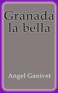 Granada la Bella (eBook, ePUB) - Ganivet, Angel