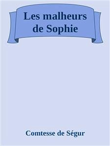 Les malheurs de Sophie (eBook, ePUB) - de Ségur, Comtesse; de Ségur, Comtesse; de ségur, comtesse