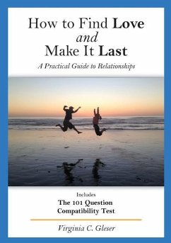 How to Find Love and Make It Last: A Practical Guide to Relationships, Includes the 101 Question Compatibility Test - Gleser, Virginia C.