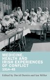 Medicine, health and Irish experiences of conflict, 1914-45