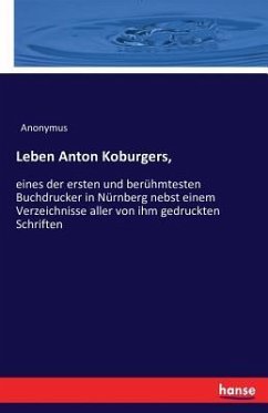 Leben Anton Koburgers, - Anonym