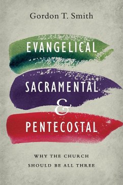 Evangelical, Sacramental, and Pentecostal - Smith, Gordon T