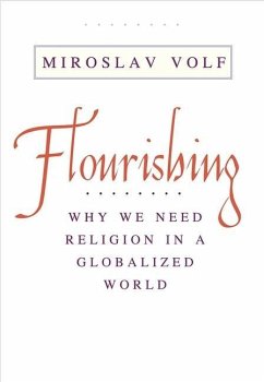 Flourishing: Why We Need Religion in a Globalized World - Volf, Mr. Miroslav