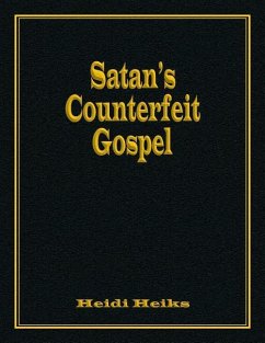 Satan's Counterfeit Gospel - Heiks, Heidi
