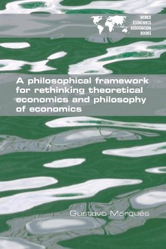 A Philosophical Framework for Rethinking Theoretical Economics and Philosophy of Economics - Marqués, Gustavo