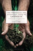The Theological and Ecological Vision of Laudato Si' The Theological and Ecological Vision of Laudato Si'