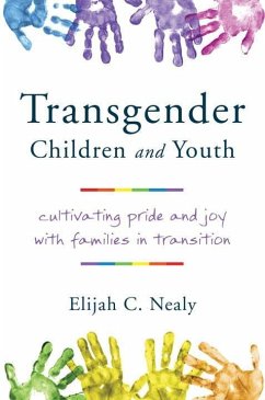 Transgender Children and Youth: Cultivating Pride and Joy with Families in Transition - Nealy, Elijah C. (University of Saint Joseph)